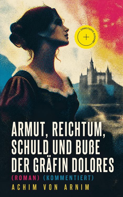Produktbild: Armut, Reichtum, Schuld und Bu&szlig;e der Gr&auml;fin Dolores (Roman) (Kommentiert)