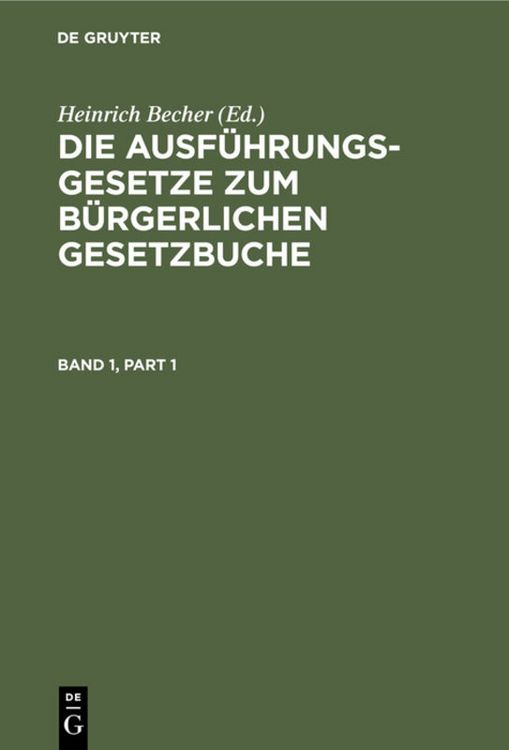 Produktbild: Die Ausf&uuml;hrungsgesetze zum B&uuml;rgerlichen Gesetzbuche / Die Ausf&uuml;hrungsgesetze zum B&uuml;rgerlichen Gesetzbuche. Band 1