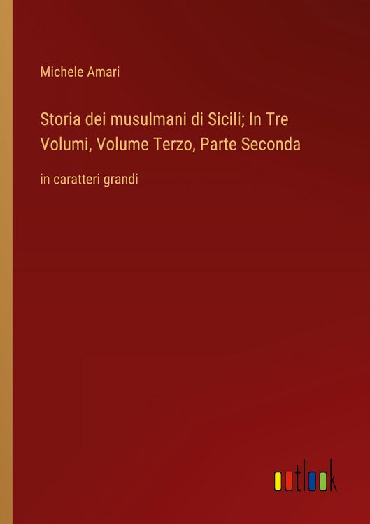 Produktbild: Storia dei musulmani di Sicili; In Tre Volumi, Volume Terzo, Parte Seconda