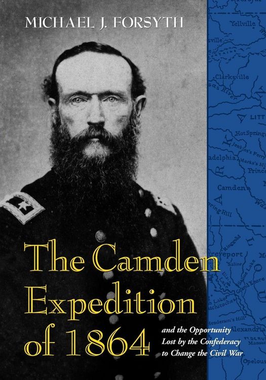 Produktbild: The Camden Expedition of 1864 and the Opportunity Lost by the Confederacy to Change the Civil War