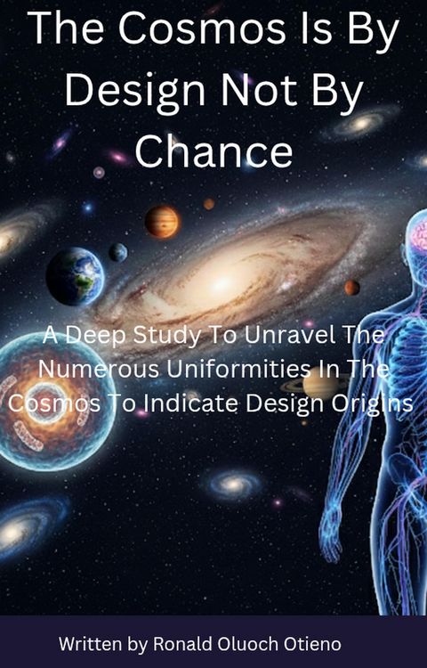 Produktbild: The Cosmos Is By Design Not By Chance: A Deep Study To Unravel The Numerous Uniformities In The Cosmos To Indicate Design Origins