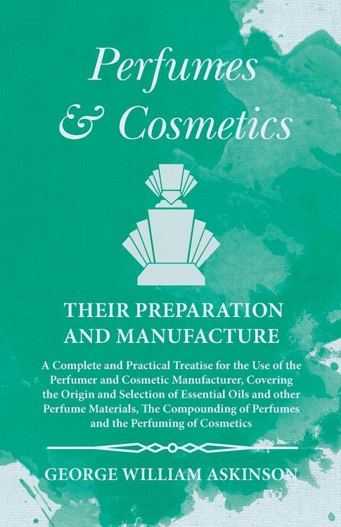 Produktbild: Perfumes and Cosmetics their Preparation and Manufacture