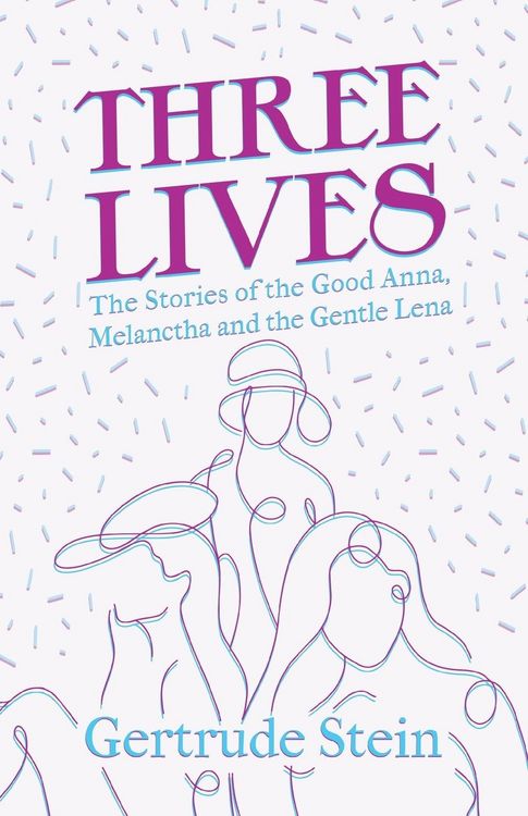 Produktbild: Three Lives - The Stories of the Good Anna, Melanctha and the Gentle Lena;With an Introduction by Sherwood Anderson