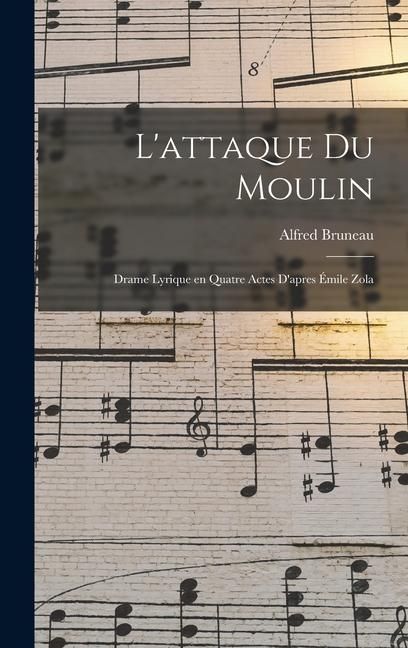 Produktbild: L'attaque du moulin; drame lyrique en quatre actes d'apres &Eacute;mile Zola