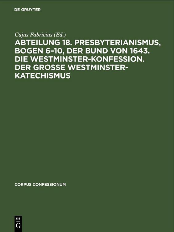 Produktbild: Abteilung 18. Presbyterianismus, Bogen 6-10, Der Bund von 1643. Die Westminster-Konfession. Der Grosse Westminster-Katechismus
