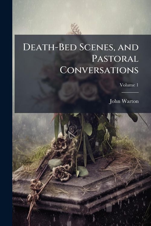 Produktbild: Death-Bed Scenes, and Pastoral Conversations