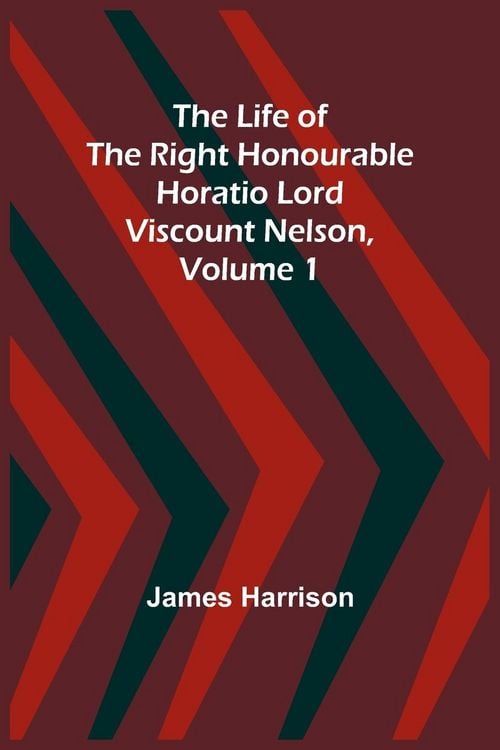 Produktbild: The Life of the Right Honourable Horatio Lord Viscount Nelson, Volume 1