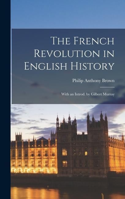 Produktbild: The French Revolution in English History: With an Introd. by Gilbert Murray