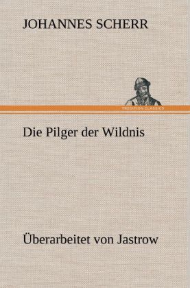 Produktbild: Die Pilger der Wildnis. &Uuml;berarbeitet von Jastrow