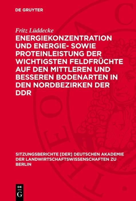 Produktbild: Energiekonzentration und Energie- sowie Proteinleistung der wichtigsten Feldfr&uuml;chte auf den mittleren und besseren Bodenarten in den Nordbezirken der