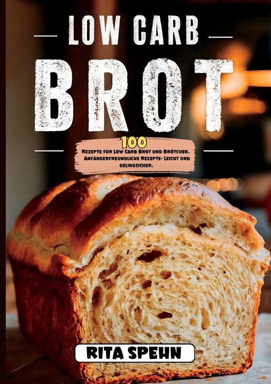 Produktbild: Low Carb Brot- 100 Rezepte f&uuml;r Low Carb Brot und Br&ouml;tchen.