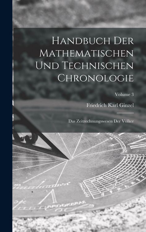 Produktbild: Handbuch der mathematischen und technischen Chronologie; das Zeitrechnungswesen der V&ouml;lker; Volume 3