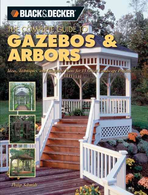 Produktbild: Schmidt, P: Black & Decker the Complete Guide to Gazebos and