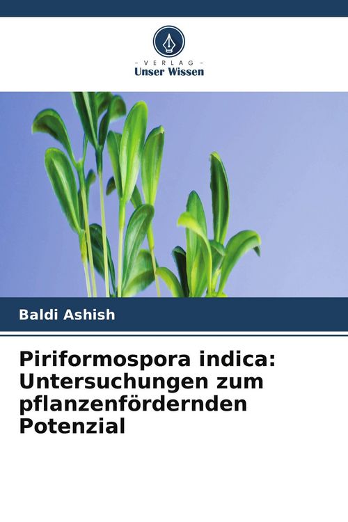Produktbild: Piriformospora indica: Untersuchungen zum pflanzenf&ouml;rdernden Potenzial