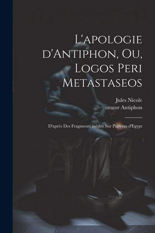 Produktbild: L'apologie d'Antiphon, ou, Logos peri metastaseos: D'apr&egrave;s des fragments in&eacute;dits sur papyrus d'Egypt
