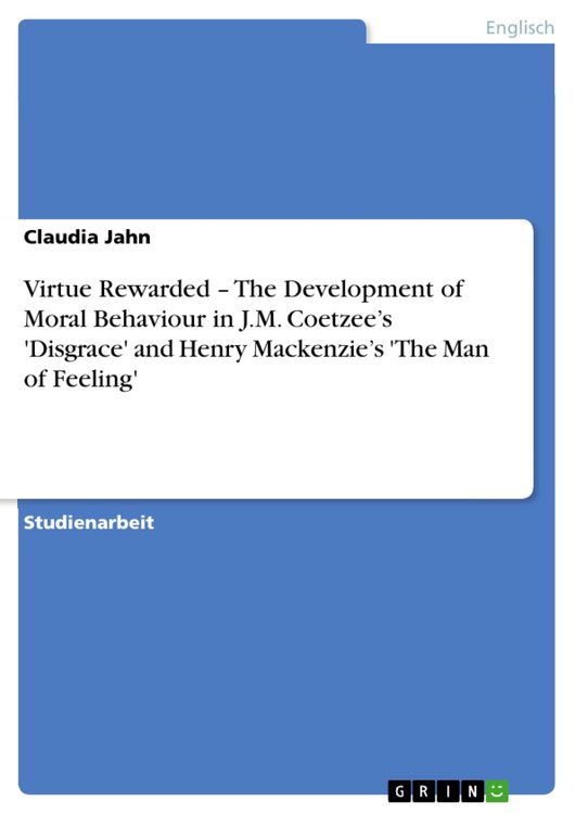 Produktbild: Virtue Rewarded - The Development of Moral Behaviour in J.M. Coetzee's 'Disgrace' and Henry Mackenzie's 'The Man of Feeling'