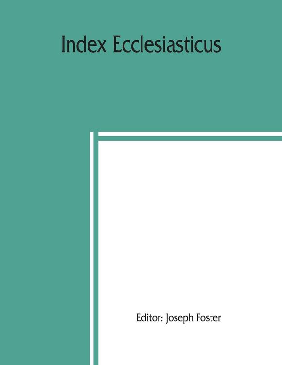 Produktbild: Index ecclesiasticus; or, Alphabetical lists of all ecclesiastical dignitaries in England and Wales since the reformation. Containing 150,000 hitherto