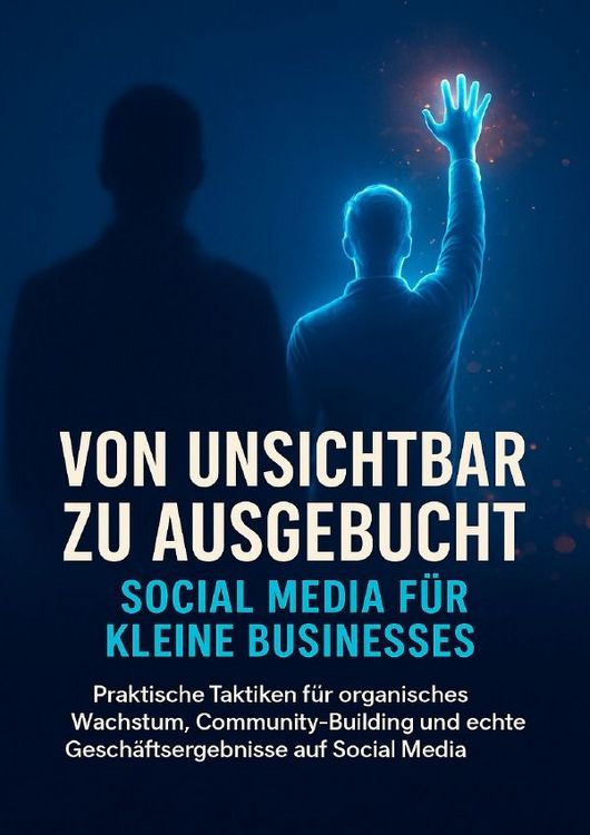 Produktbild: Von unsichtbar zu ausgebucht: Social Media f&uuml;r kleine Businesses