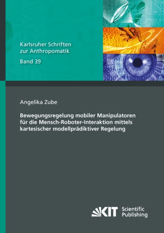 Produktbild: Bewegungsregelung mobiler Manipulatoren f&uuml;r die Mensch-Roboter-Interaktion mittels kartesischer modellpr&auml;diktiver Regelung