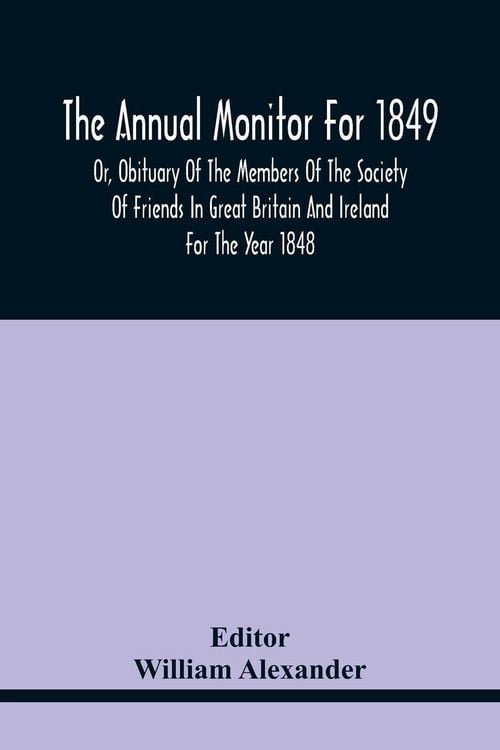 Produktbild: The Annual Monitor For 1849 Or, Obituary Of The Members Of The Society Of Friends In Great Britain And Ireland For The Year 1848