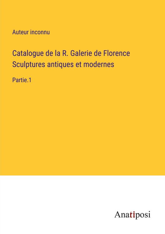 Produktbild: Catalogue de la R. Galerie de Florence Sculptures antiques et modernes