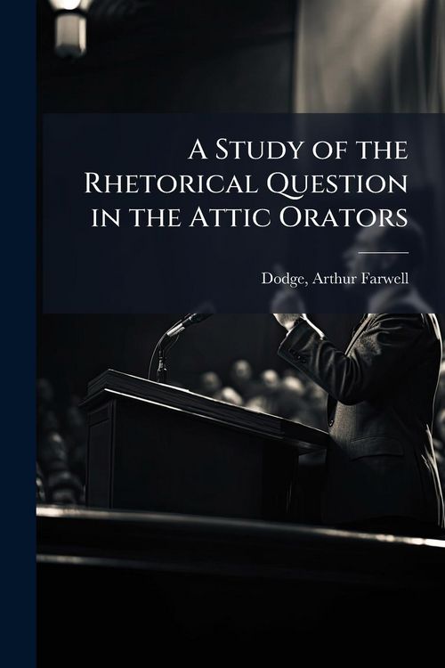 Produktbild: A Study of the Rhetorical Question in the Attic Orators
