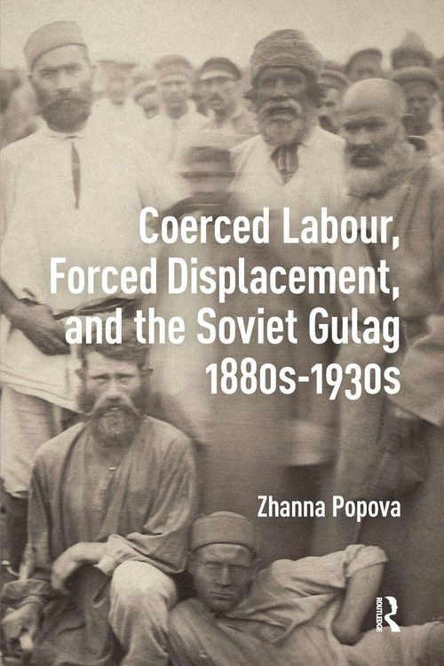 Produktbild: Coerced Labour, Forced Displacement, and the Soviet Gulag, 1880s-1930s