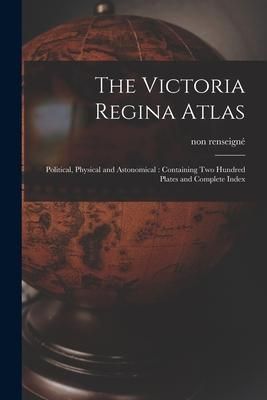 Produktbild: The Victoria Regina Atlas: Political, Physical and Astonomical: Containing Two Hundred Plates and Complete Index