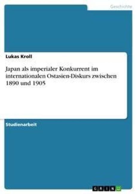 Produktbild: Japan als imperialer Konkurrent im internationalen Ostasien-Diskurs zwischen 1890 und 1905