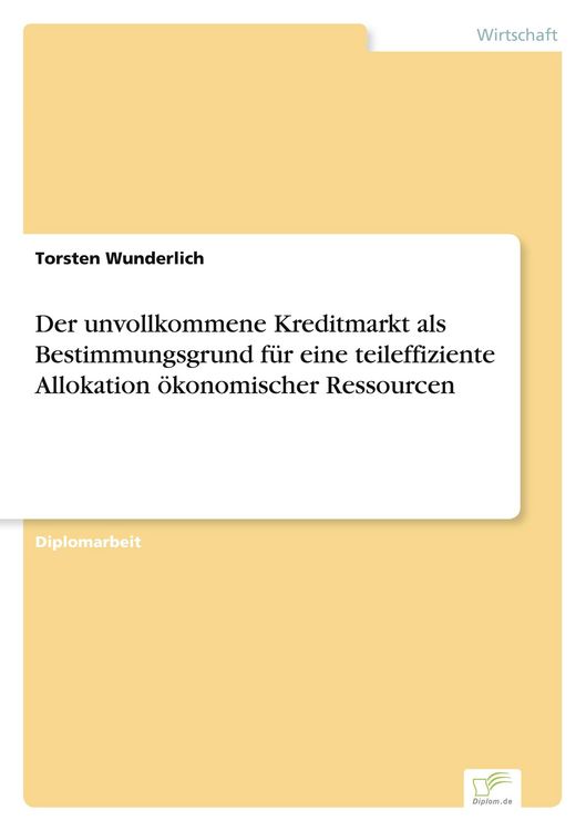 Produktbild: Der unvollkommene Kreditmarkt als Bestimmungsgrund f&uuml;r eine teileffiziente Allokation &ouml;konomischer Ressourcen