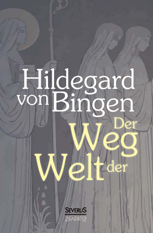Produktbild: Der Weg der Welt: Visionen der Hildegard von Bingen