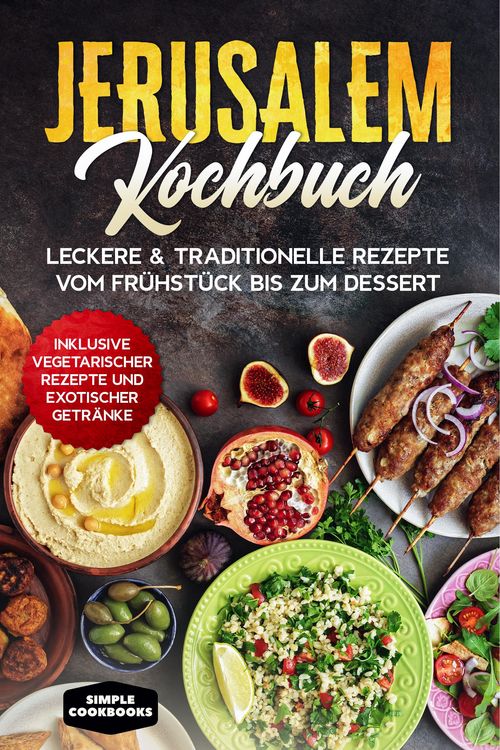 Produktbild: Jerusalem Kochbuch: Leckere & traditionelle Rezepte vom Fr&uuml;hst&uuml;ck bis zum Dessert - Inklusive vegetarischer Rezepte und exotischer Getr&auml;nke