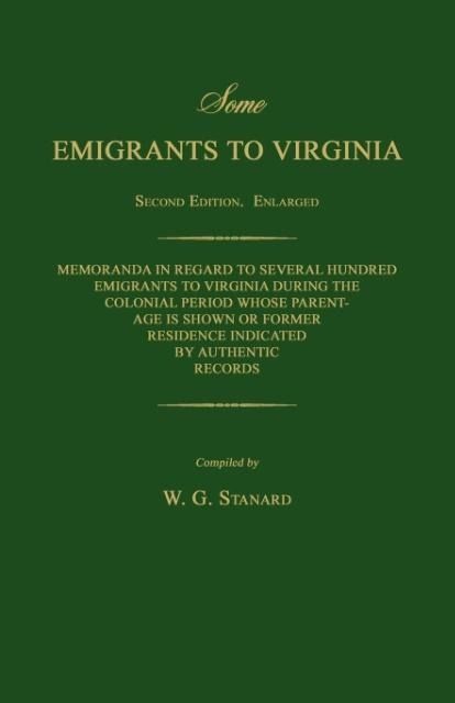 Produktbild: Some Emigrants to Virginia. Memoranda in Regard to Several Hundred Emigrants to Virginia During the Colonial Period Whose Parentage is Shown or Former