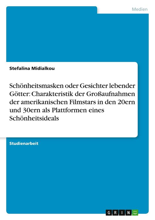 Produktbild: Sch&ouml;nheitsmasken oder Gesichter lebender G&ouml;tter: Charakteristik der Gro&szlig;aufnahmen der amerikanischen Filmstars in den 20ern und 30ern als Plattformen eines Sch&ouml;nheitsideals