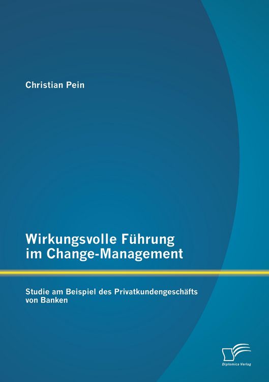 Produktbild: Wirkungsvolle F&uuml;hrung im Change-Management: Studie am Beispiel des Privatkundengesch&auml;fts von Banken