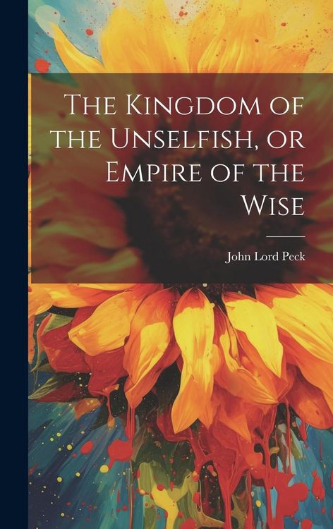 Produktbild: The Kingdom of the Unselfish, or Empire of the Wise
