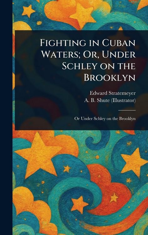 Produktbild: Fighting in Cuban Waters; Or, Under Schley on the Brooklyn
