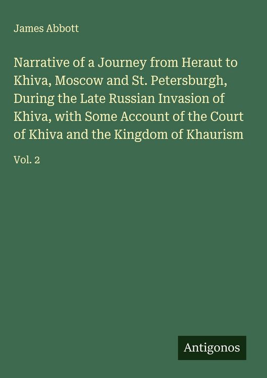Produktbild: Narrative of a Journey from Heraut to Khiva, Moscow and St. Petersburgh, During the Late Russian Invasion of Khiva, with Some Account of the Court of