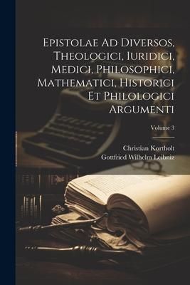Produktbild: Epistolae Ad Diversos, Theologici, Iuridici, Medici, Philosophici, Mathematici, Historici Et Philologici Argumenti; Volume 3