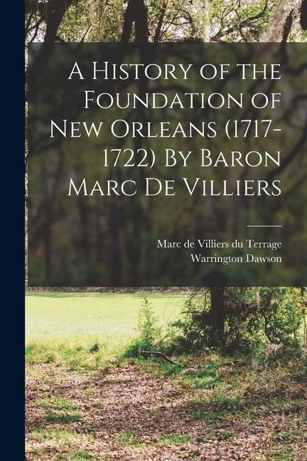 Produktbild: A History of the Foundation of New Orleans (1717-1722) By Baron Marc de Villiers