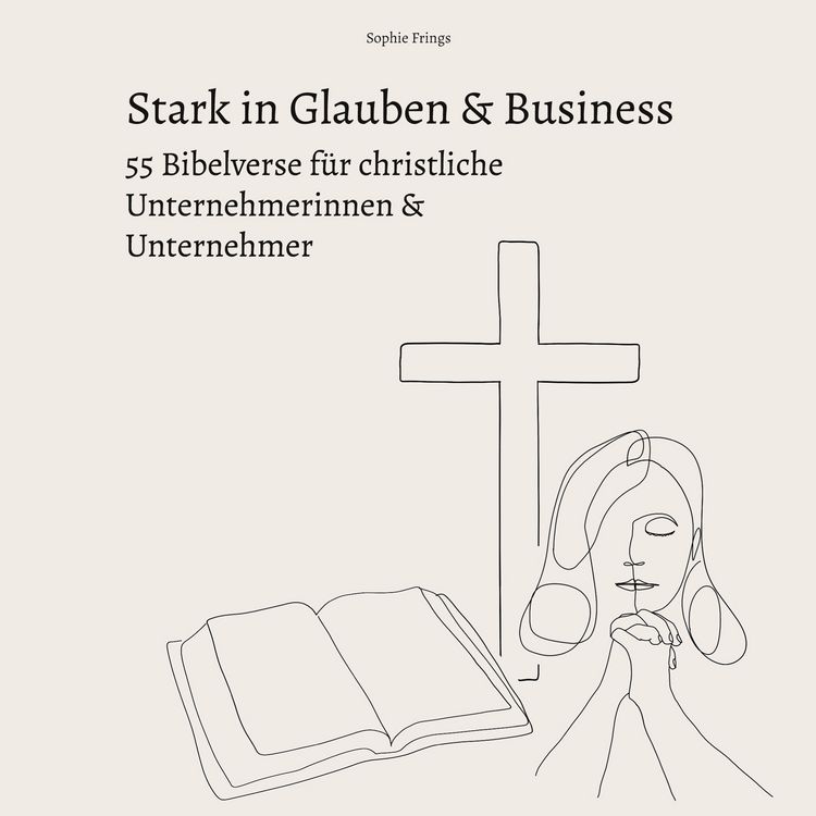 Produktbild: Stark in Glauben & Business: 55 Bibelverse f&uuml;r christliche Unternehmerinnen & Unternehmer