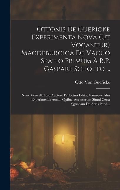 Produktbild: Ottonis De Guericke Experimenta Nova (Ut Vocantur) Magdeburgica De Vacuo Spatio Prim&ugrave;m &Agrave; R.P. Gaspare Schotto ...