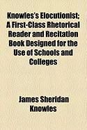 Produktbild: Knowles's Elocutionist; A First-Class Rhetorical Reader and Recitation Book Designed for the Use of Schools and Colleges