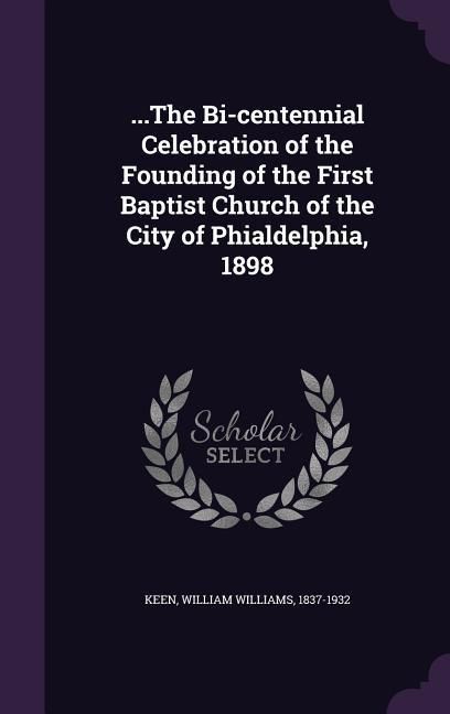 Produktbild: ...The Bi-centennial Celebration of the Founding of the First Baptist Church of the City of Phialdelphia, 1898