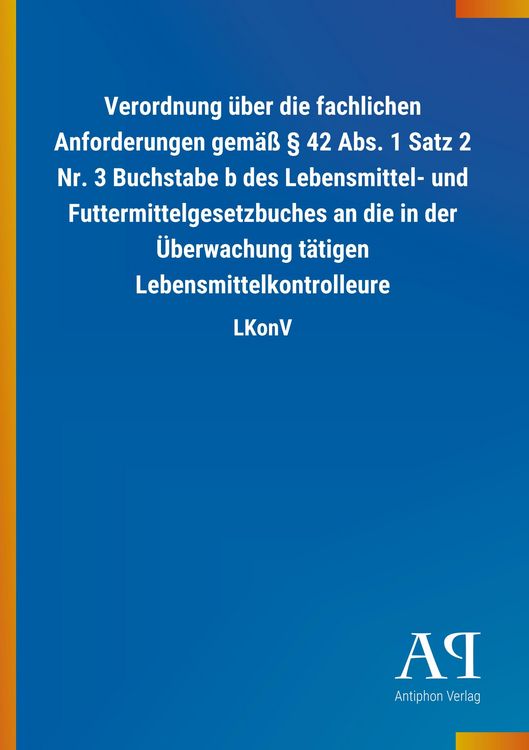 Produktbild: Verordnung &uuml;ber die fachlichen Anforderungen gem&auml;&szlig; &sect; 42 Abs. 1 Satz 2 Nr. 3 Buchstabe b des Lebensmittel- und Futtermittelgesetzbuches an die in der &Uuml;berwachung t&auml;tigen Lebensmittelkontrolleure