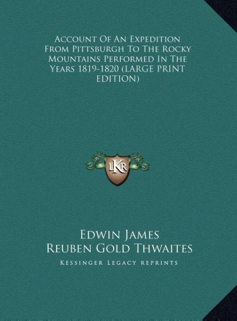 Produktbild: Account Of An Expedition From Pittsburgh To The Rocky Mountains Performed In The Years 1819-1820 (LARGE PRINT EDITION)
