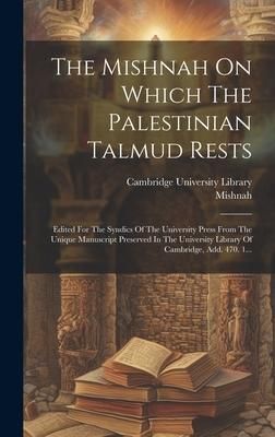 Produktbild: The Mishnah On Which The Palestinian Talmud Rests: Edited For The Syndics Of The University Press From The Unique Manuscript Preserved In The Universi