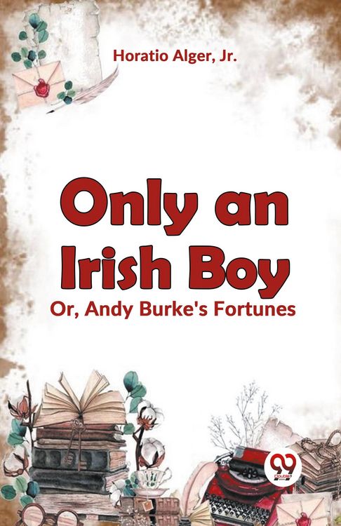Produktbild: Only an Irish Boy Or, Andy Burke's Fortunes