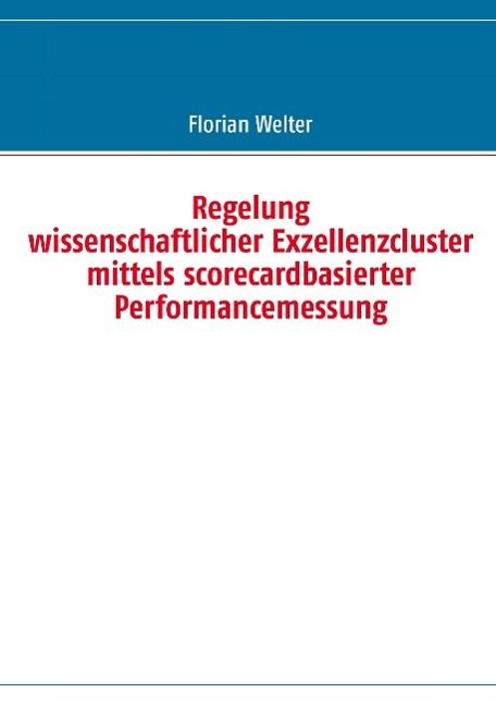 Produktbild: Regelung wissenschaftlicher Exzellenzcluster mittels scorecardbasierter Performancemessung