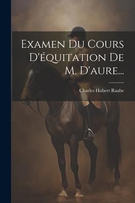 Produktbild: Examen Du Cours D'&eacute;quitation De M. D'aure...